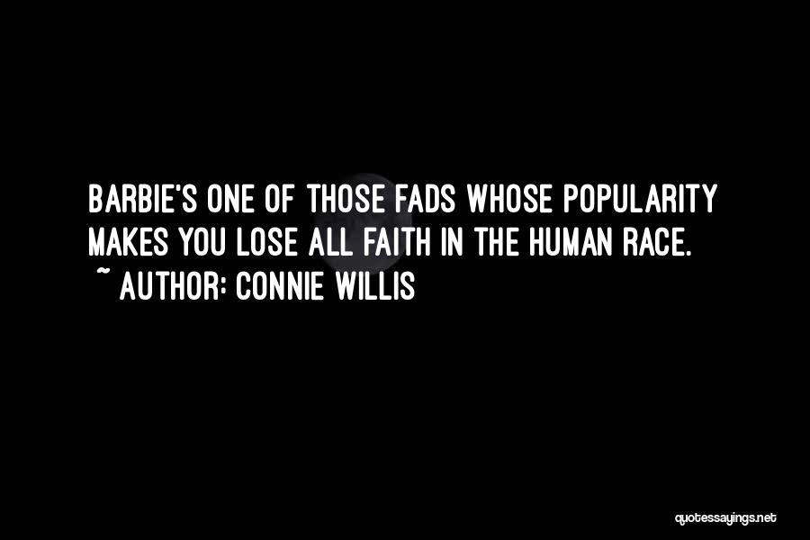 Connie Willis Quotes: Barbie's One Of Those Fads Whose Popularity Makes You Lose All Faith In The Human Race.