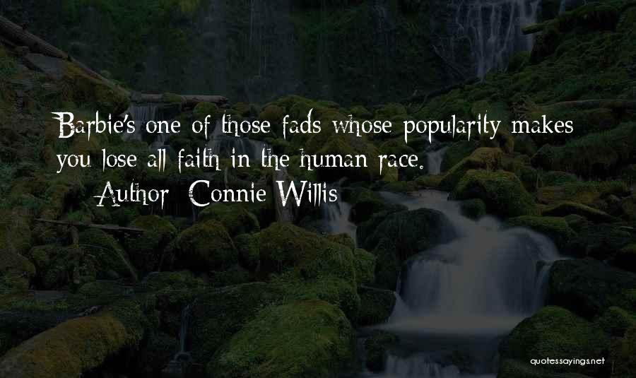 Connie Willis Quotes: Barbie's One Of Those Fads Whose Popularity Makes You Lose All Faith In The Human Race.