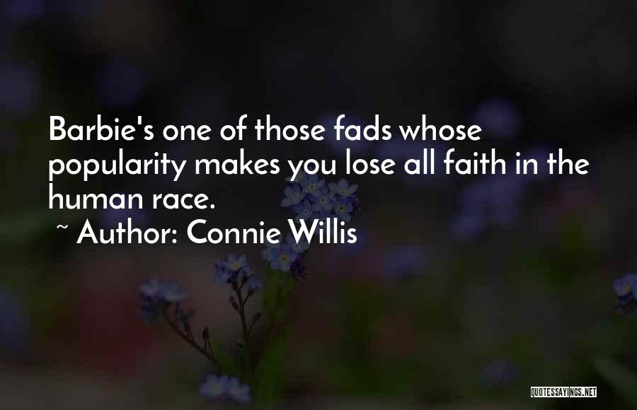 Connie Willis Quotes: Barbie's One Of Those Fads Whose Popularity Makes You Lose All Faith In The Human Race.