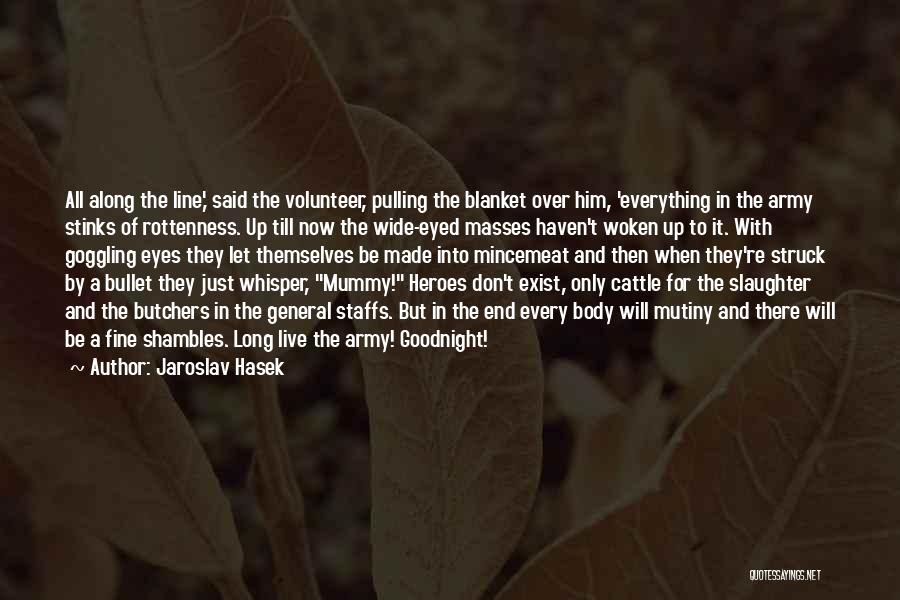 Jaroslav Hasek Quotes: All Along The Line,' Said The Volunteer, Pulling The Blanket Over Him, 'everything In The Army Stinks Of Rottenness. Up