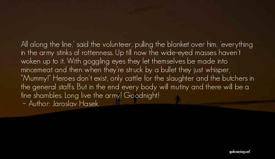 Jaroslav Hasek Quotes: All Along The Line,' Said The Volunteer, Pulling The Blanket Over Him, 'everything In The Army Stinks Of Rottenness. Up