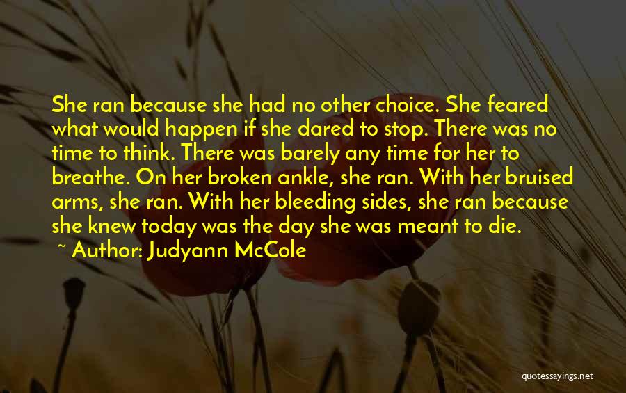 Judyann McCole Quotes: She Ran Because She Had No Other Choice. She Feared What Would Happen If She Dared To Stop. There Was