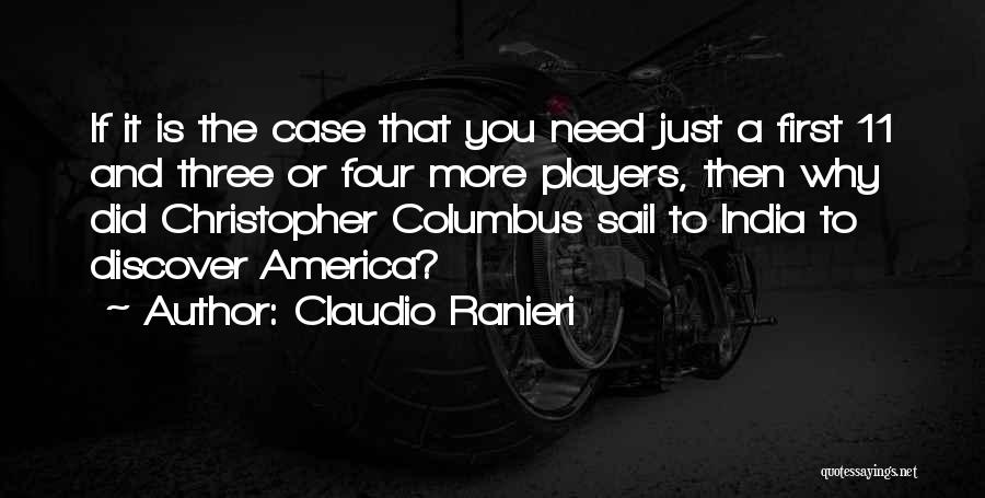 Claudio Ranieri Quotes: If It Is The Case That You Need Just A First 11 And Three Or Four More Players, Then Why