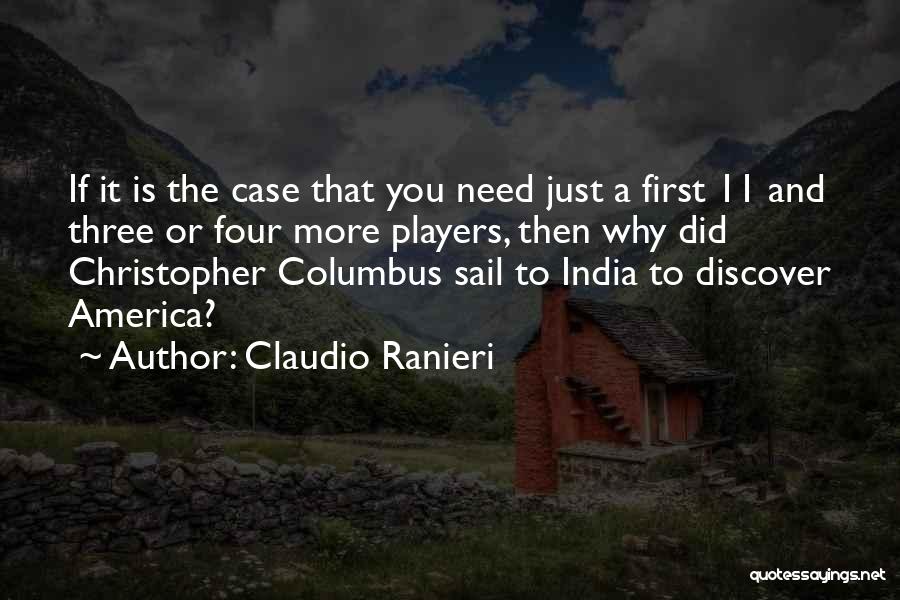 Claudio Ranieri Quotes: If It Is The Case That You Need Just A First 11 And Three Or Four More Players, Then Why