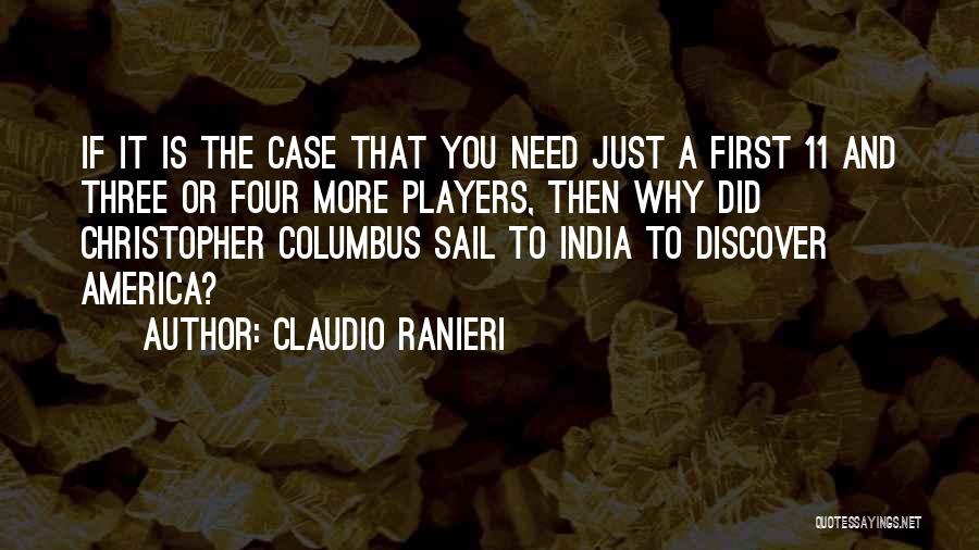 Claudio Ranieri Quotes: If It Is The Case That You Need Just A First 11 And Three Or Four More Players, Then Why