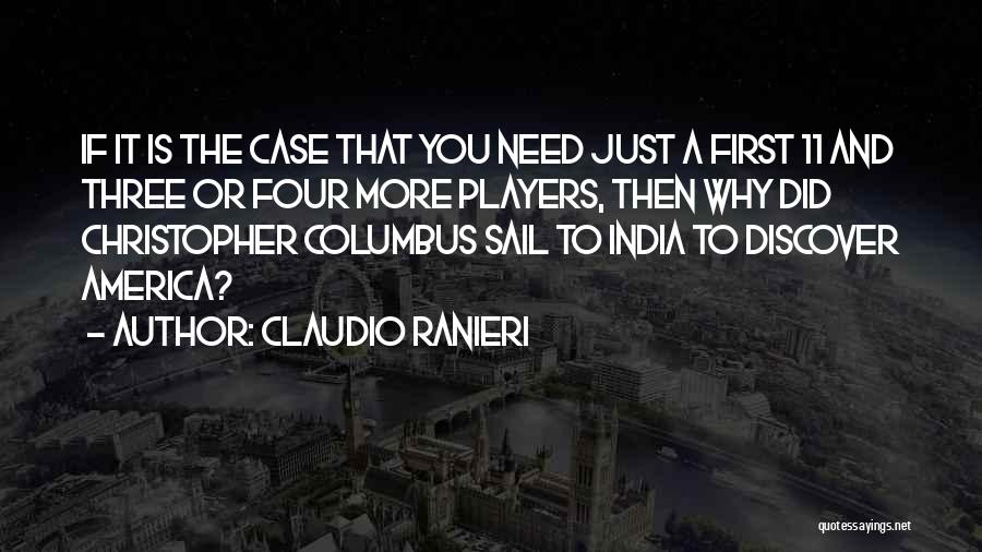 Claudio Ranieri Quotes: If It Is The Case That You Need Just A First 11 And Three Or Four More Players, Then Why