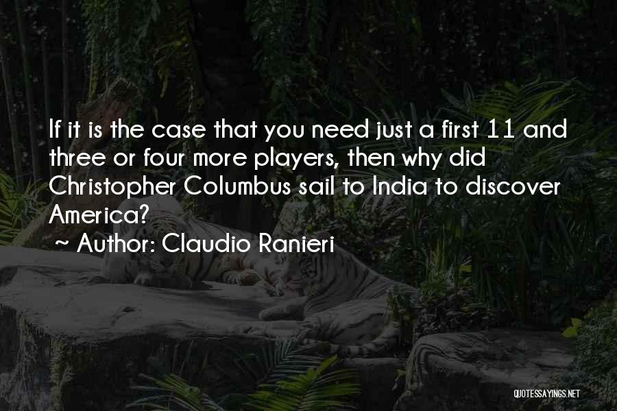 Claudio Ranieri Quotes: If It Is The Case That You Need Just A First 11 And Three Or Four More Players, Then Why