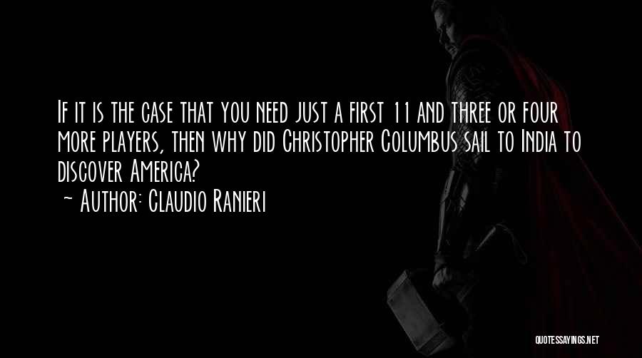 Claudio Ranieri Quotes: If It Is The Case That You Need Just A First 11 And Three Or Four More Players, Then Why