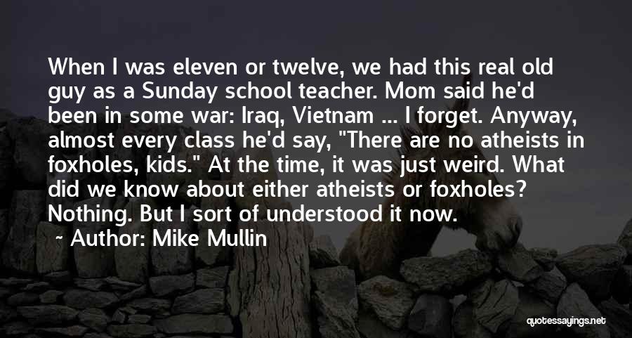 Mike Mullin Quotes: When I Was Eleven Or Twelve, We Had This Real Old Guy As A Sunday School Teacher. Mom Said He'd