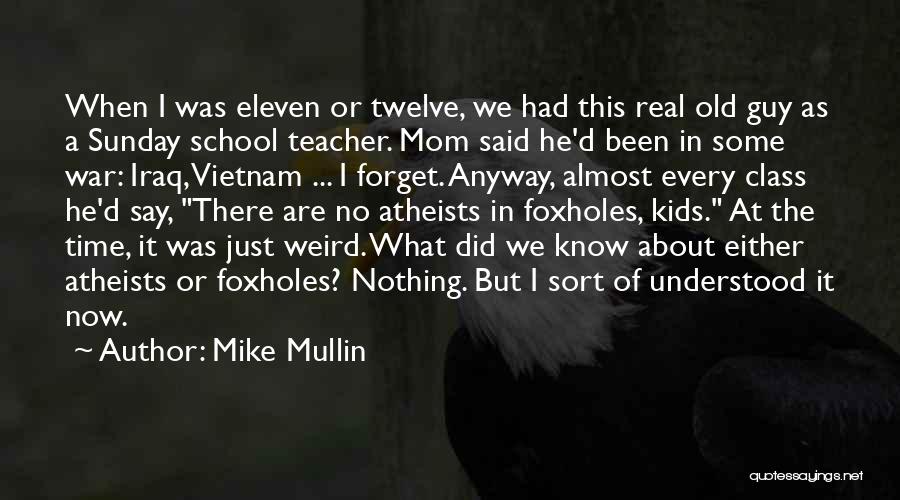 Mike Mullin Quotes: When I Was Eleven Or Twelve, We Had This Real Old Guy As A Sunday School Teacher. Mom Said He'd