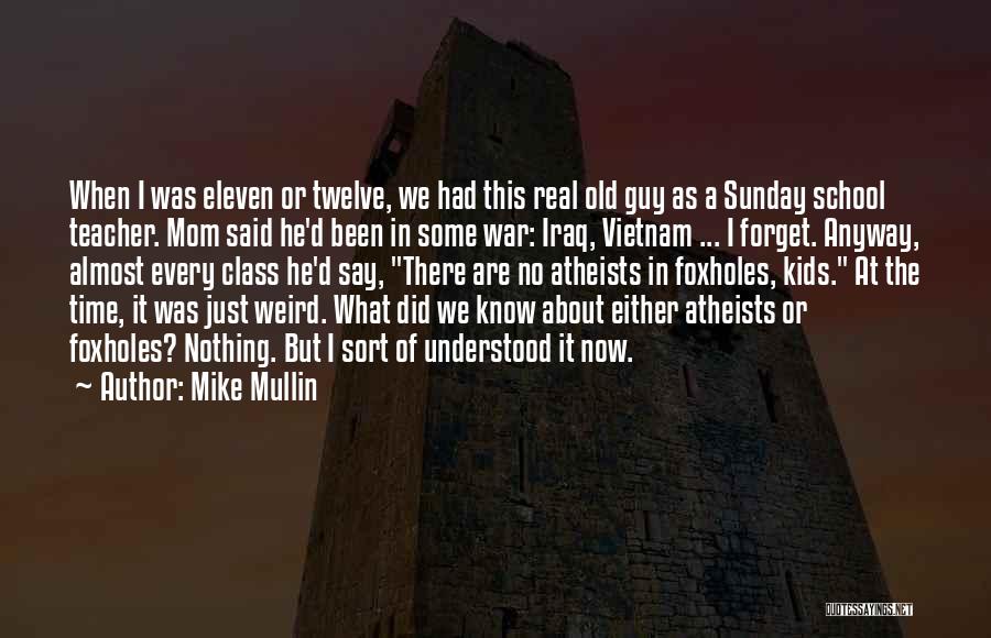 Mike Mullin Quotes: When I Was Eleven Or Twelve, We Had This Real Old Guy As A Sunday School Teacher. Mom Said He'd