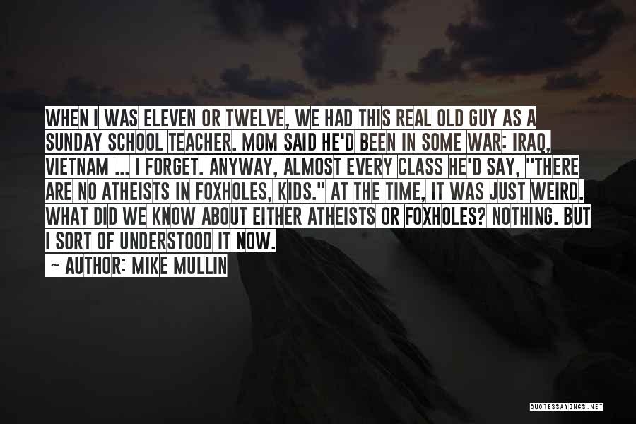 Mike Mullin Quotes: When I Was Eleven Or Twelve, We Had This Real Old Guy As A Sunday School Teacher. Mom Said He'd