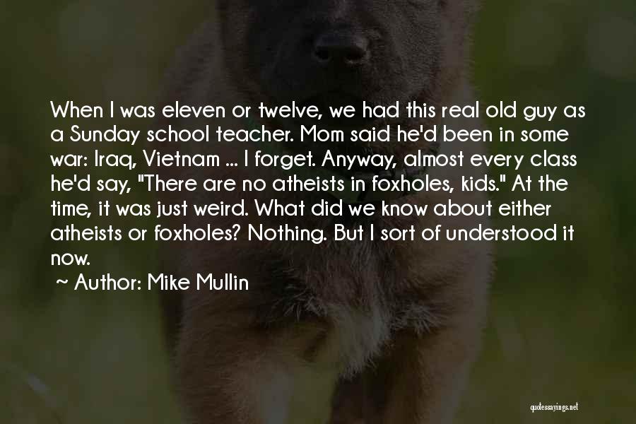 Mike Mullin Quotes: When I Was Eleven Or Twelve, We Had This Real Old Guy As A Sunday School Teacher. Mom Said He'd