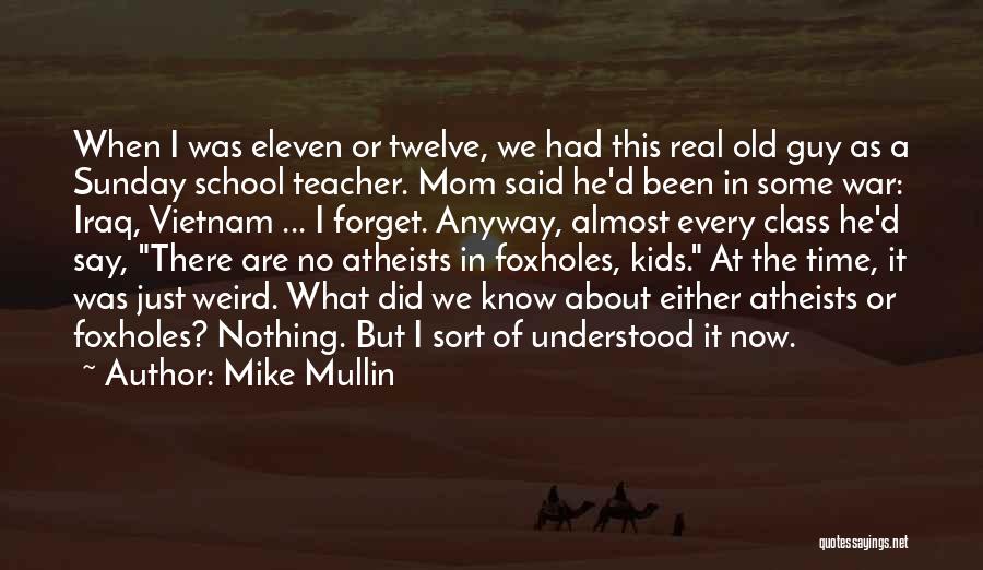 Mike Mullin Quotes: When I Was Eleven Or Twelve, We Had This Real Old Guy As A Sunday School Teacher. Mom Said He'd