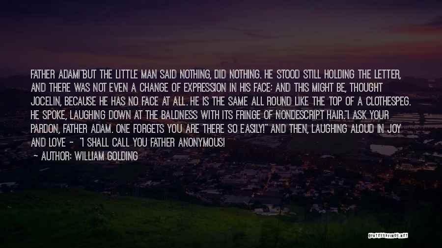 William Golding Quotes: Father Adam!but The Little Man Said Nothing, Did Nothing. He Stood Still Holding The Letter, And There Was Not Even