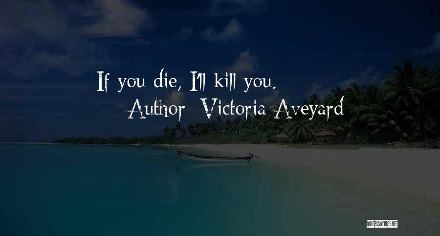 Victoria Aveyard Quotes: If You Die, I'll Kill You.