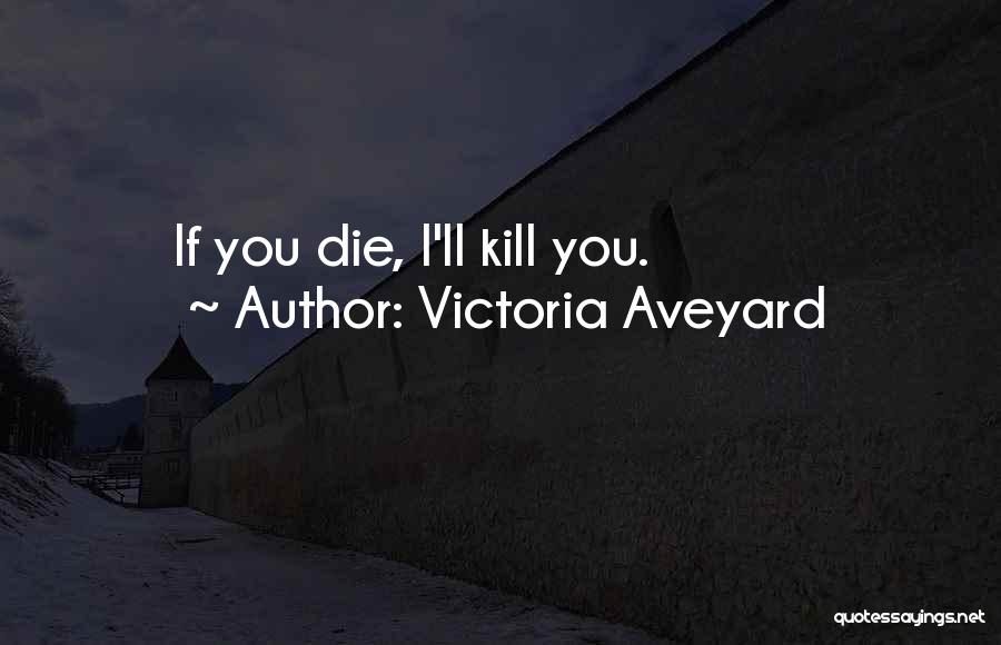 Victoria Aveyard Quotes: If You Die, I'll Kill You.