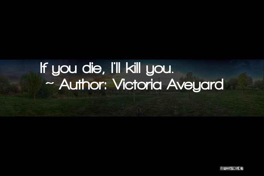 Victoria Aveyard Quotes: If You Die, I'll Kill You.