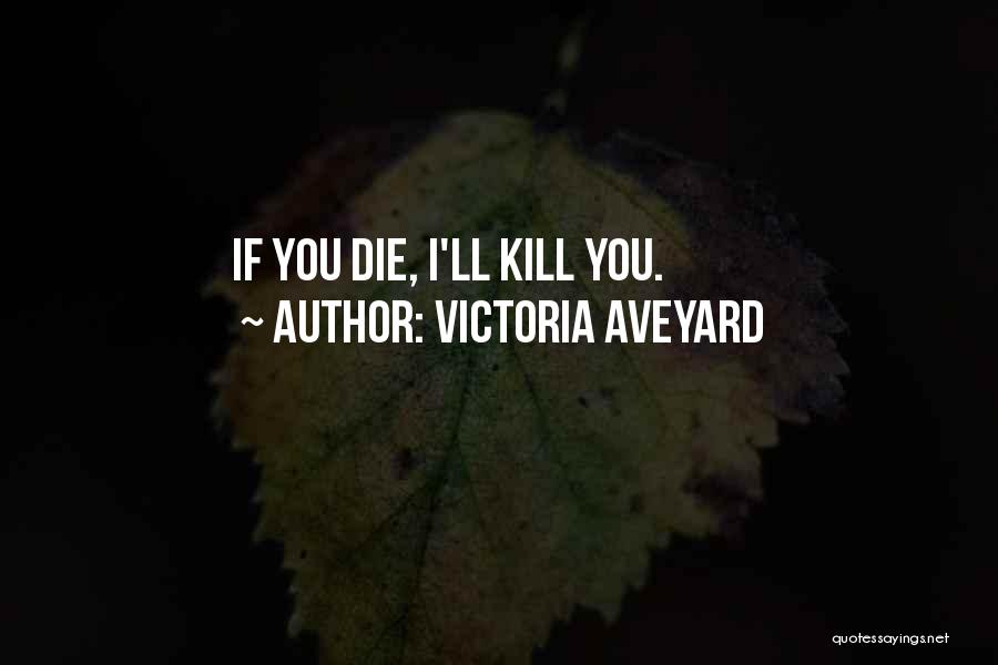Victoria Aveyard Quotes: If You Die, I'll Kill You.