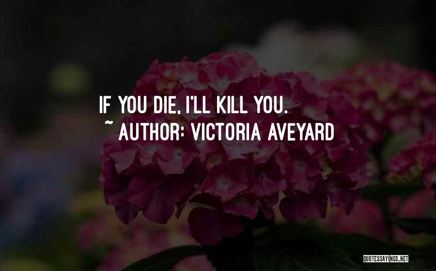Victoria Aveyard Quotes: If You Die, I'll Kill You.
