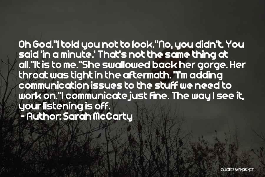 Sarah McCarty Quotes: Oh God.i Told You Not To Look.no, You Didn't. You Said 'in A Minute.' That's Not The Same Thing At