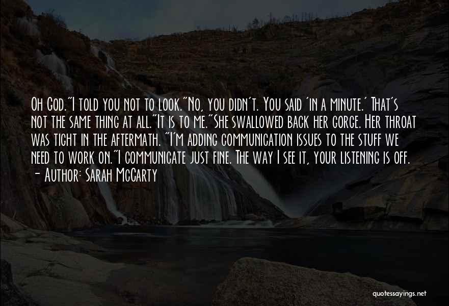 Sarah McCarty Quotes: Oh God.i Told You Not To Look.no, You Didn't. You Said 'in A Minute.' That's Not The Same Thing At