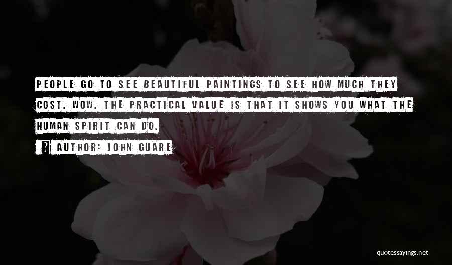 John Guare Quotes: People Go To See Beautiful Paintings To See How Much They Cost. Wow. The Practical Value Is That It Shows