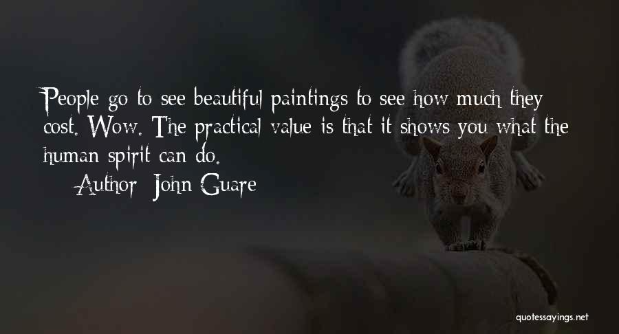 John Guare Quotes: People Go To See Beautiful Paintings To See How Much They Cost. Wow. The Practical Value Is That It Shows