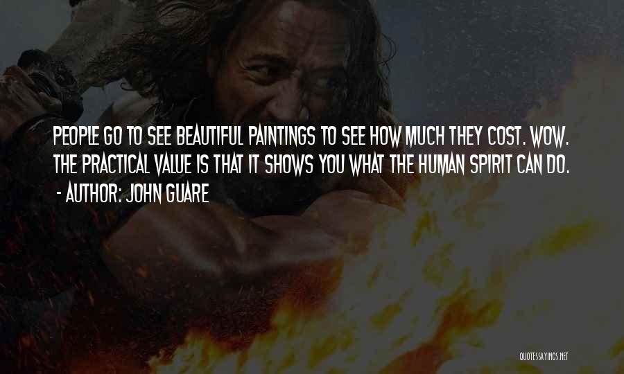 John Guare Quotes: People Go To See Beautiful Paintings To See How Much They Cost. Wow. The Practical Value Is That It Shows