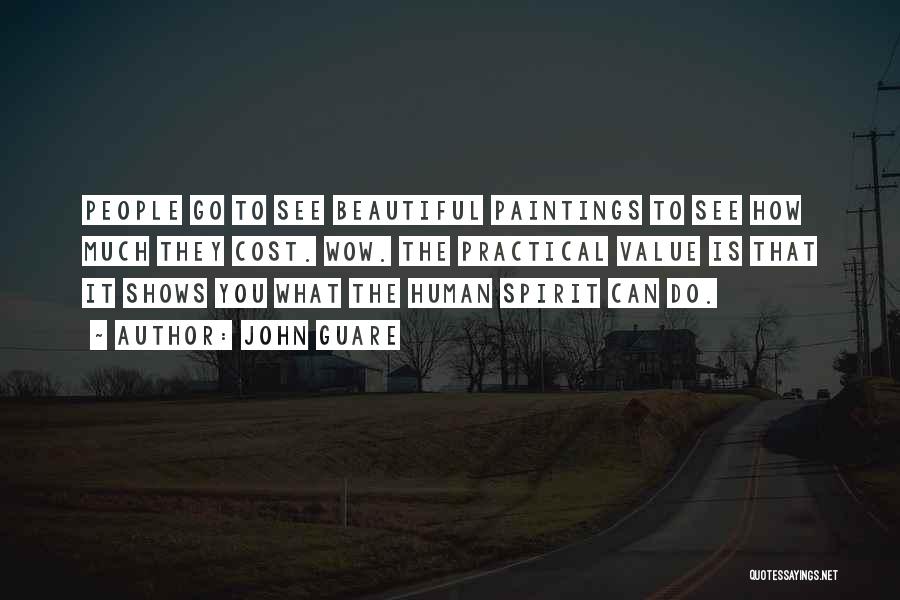 John Guare Quotes: People Go To See Beautiful Paintings To See How Much They Cost. Wow. The Practical Value Is That It Shows