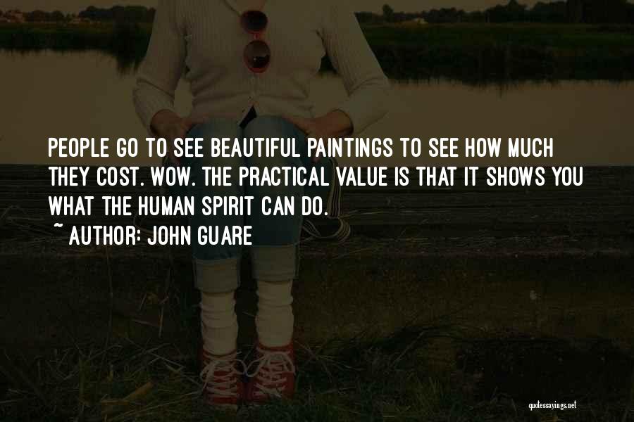 John Guare Quotes: People Go To See Beautiful Paintings To See How Much They Cost. Wow. The Practical Value Is That It Shows
