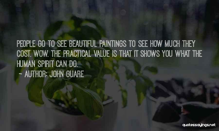John Guare Quotes: People Go To See Beautiful Paintings To See How Much They Cost. Wow. The Practical Value Is That It Shows