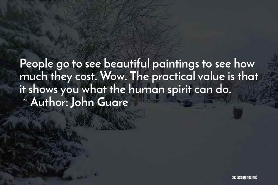 John Guare Quotes: People Go To See Beautiful Paintings To See How Much They Cost. Wow. The Practical Value Is That It Shows
