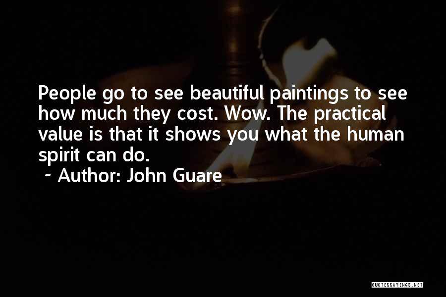 John Guare Quotes: People Go To See Beautiful Paintings To See How Much They Cost. Wow. The Practical Value Is That It Shows