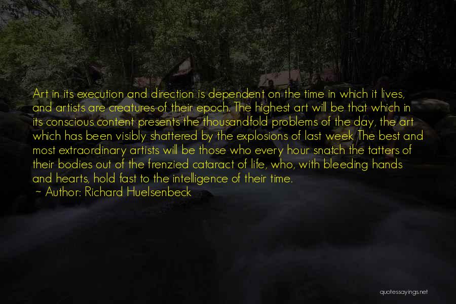 Richard Huelsenbeck Quotes: Art In Its Execution And Direction Is Dependent On The Time In Which It Lives, And Artists Are Creatures Of