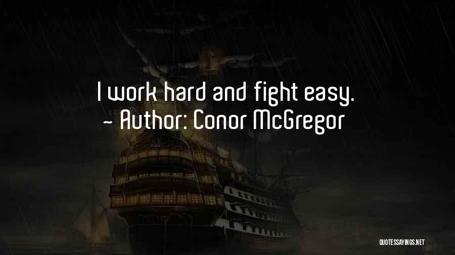 Conor McGregor Quotes: I Work Hard And Fight Easy.