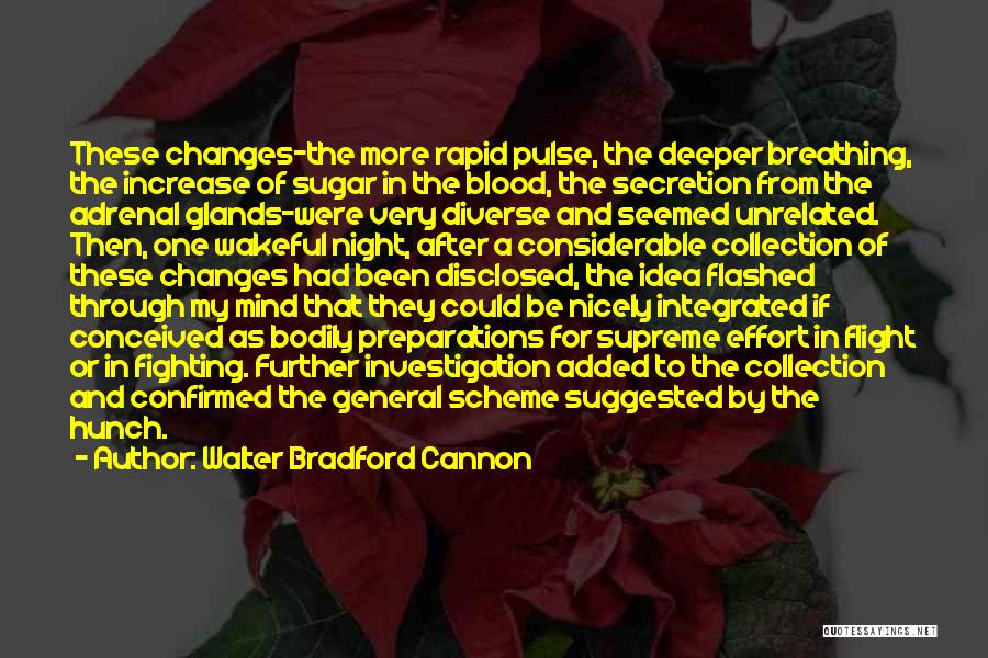 Walter Bradford Cannon Quotes: These Changes-the More Rapid Pulse, The Deeper Breathing, The Increase Of Sugar In The Blood, The Secretion From The Adrenal