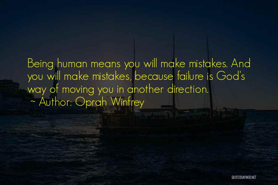 Oprah Winfrey Quotes: Being Human Means You Will Make Mistakes. And You Will Make Mistakes, Because Failure Is God's Way Of Moving You