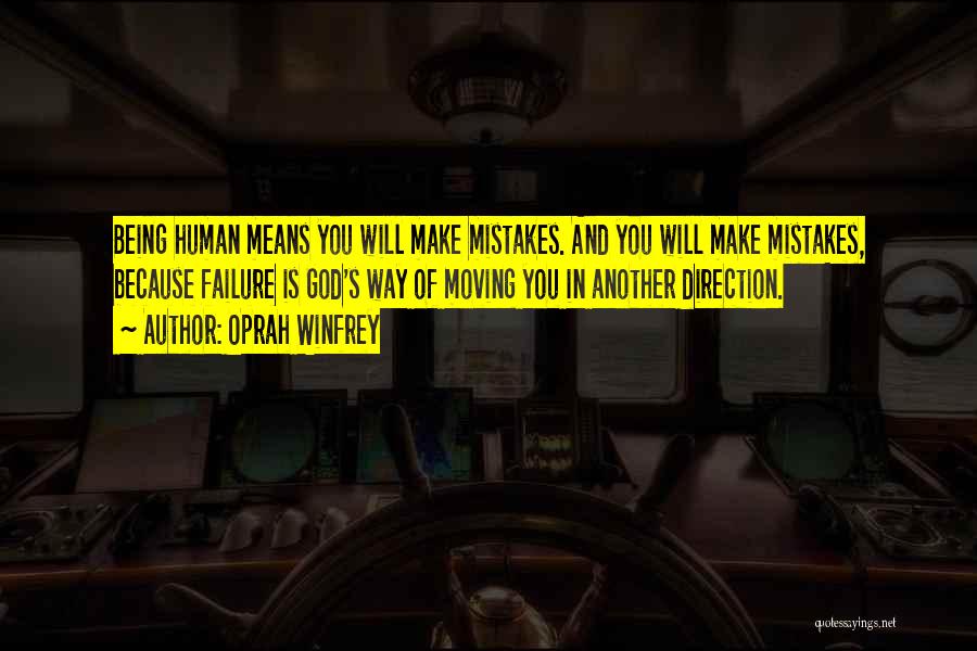 Oprah Winfrey Quotes: Being Human Means You Will Make Mistakes. And You Will Make Mistakes, Because Failure Is God's Way Of Moving You