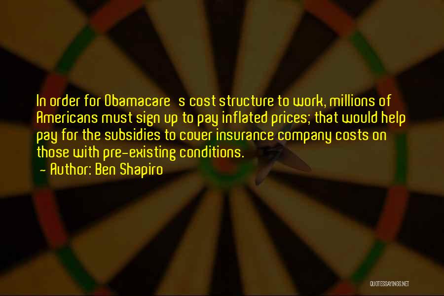 Ben Shapiro Quotes: In Order For Obamacare's Cost Structure To Work, Millions Of Americans Must Sign Up To Pay Inflated Prices; That Would
