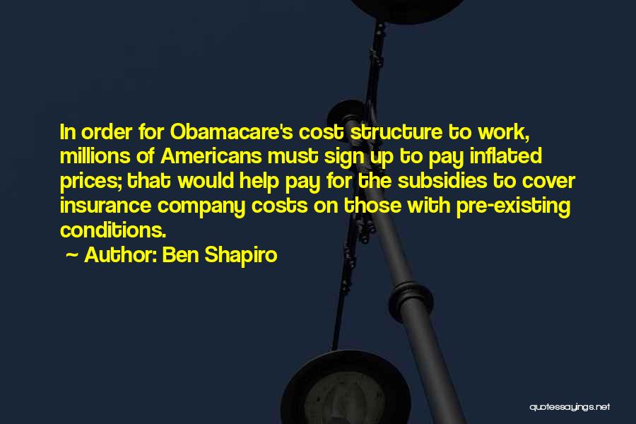 Ben Shapiro Quotes: In Order For Obamacare's Cost Structure To Work, Millions Of Americans Must Sign Up To Pay Inflated Prices; That Would
