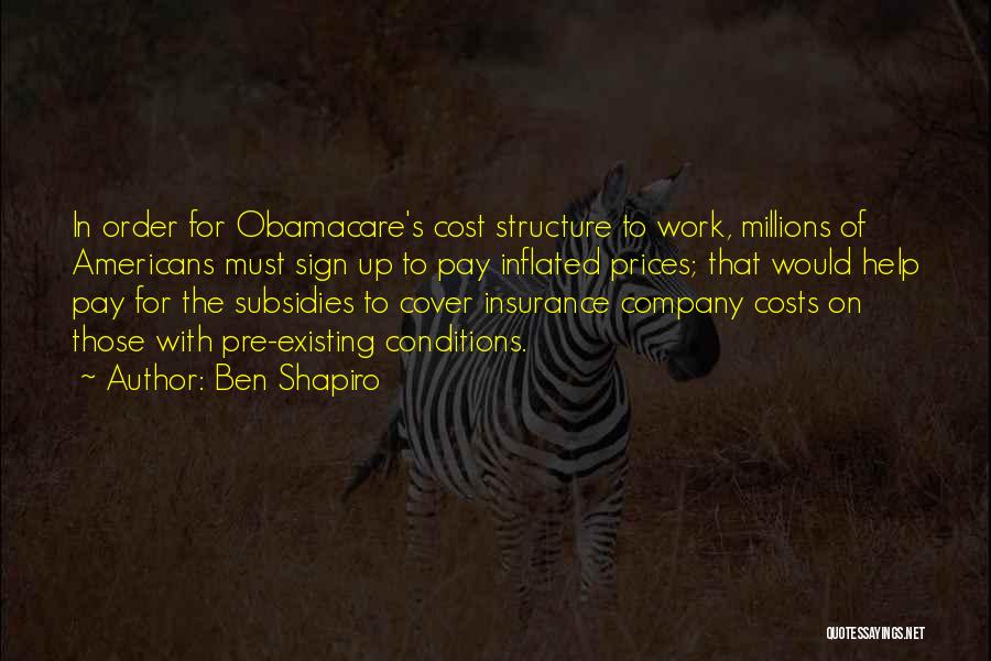 Ben Shapiro Quotes: In Order For Obamacare's Cost Structure To Work, Millions Of Americans Must Sign Up To Pay Inflated Prices; That Would