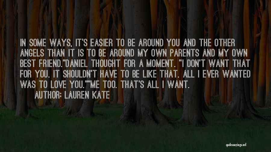 Lauren Kate Quotes: In Some Ways, It's Easier To Be Around You And The Other Angels Than It Is To Be Around My