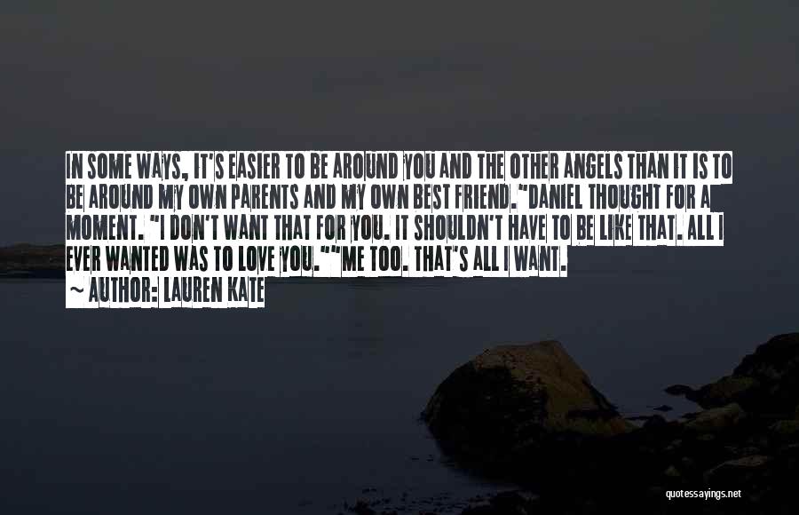 Lauren Kate Quotes: In Some Ways, It's Easier To Be Around You And The Other Angels Than It Is To Be Around My