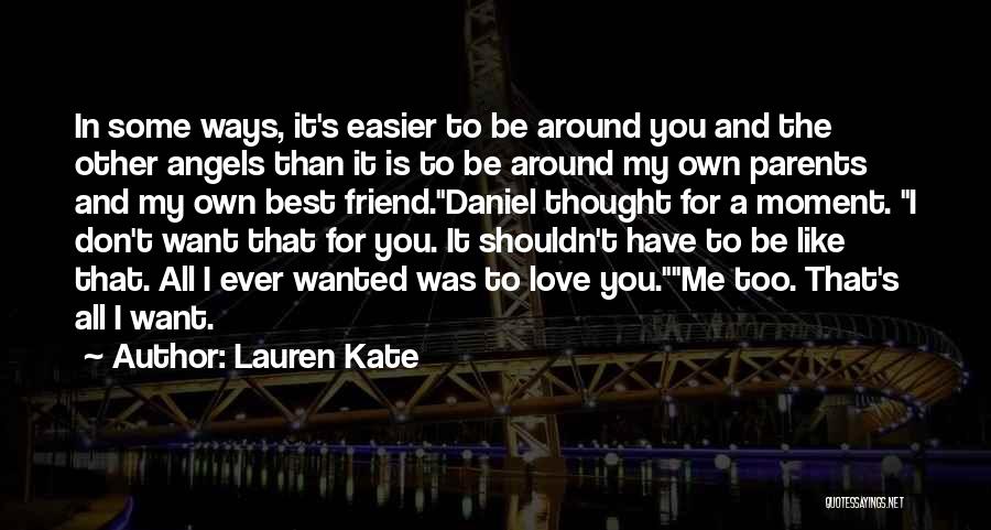 Lauren Kate Quotes: In Some Ways, It's Easier To Be Around You And The Other Angels Than It Is To Be Around My