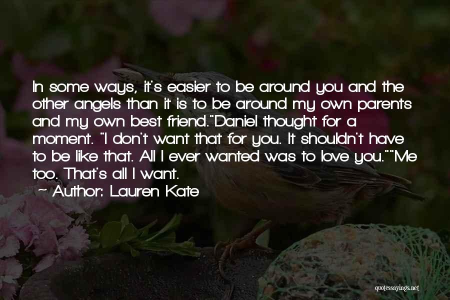 Lauren Kate Quotes: In Some Ways, It's Easier To Be Around You And The Other Angels Than It Is To Be Around My
