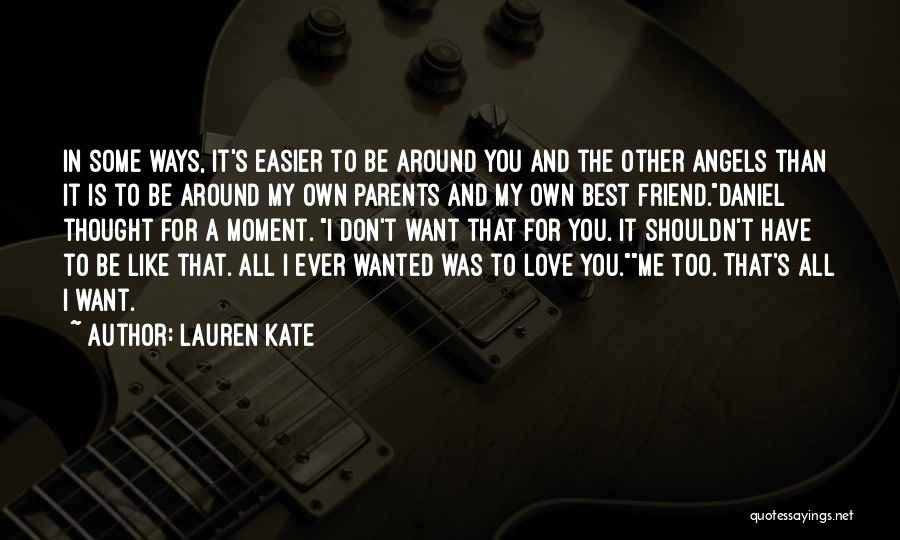 Lauren Kate Quotes: In Some Ways, It's Easier To Be Around You And The Other Angels Than It Is To Be Around My