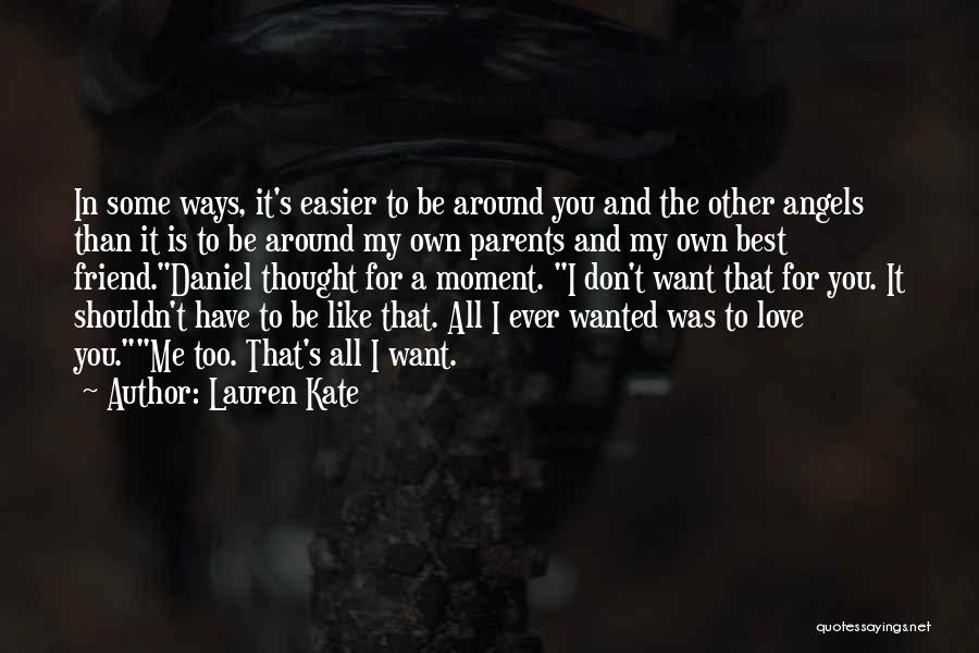 Lauren Kate Quotes: In Some Ways, It's Easier To Be Around You And The Other Angels Than It Is To Be Around My