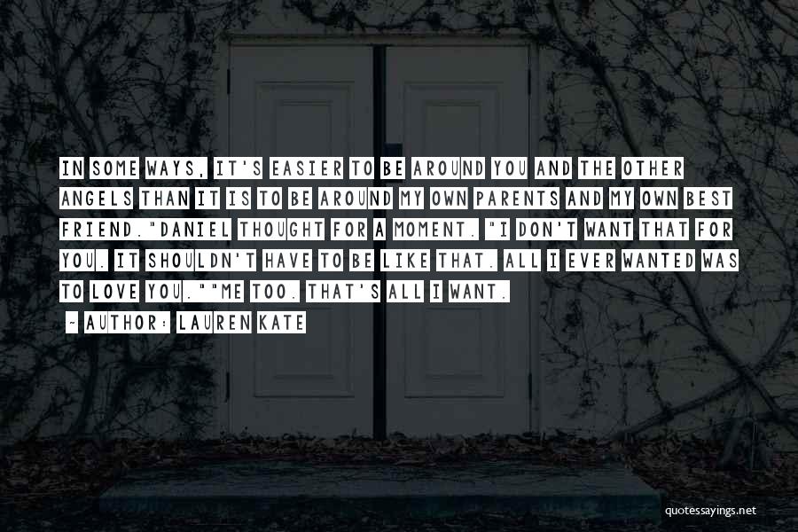 Lauren Kate Quotes: In Some Ways, It's Easier To Be Around You And The Other Angels Than It Is To Be Around My