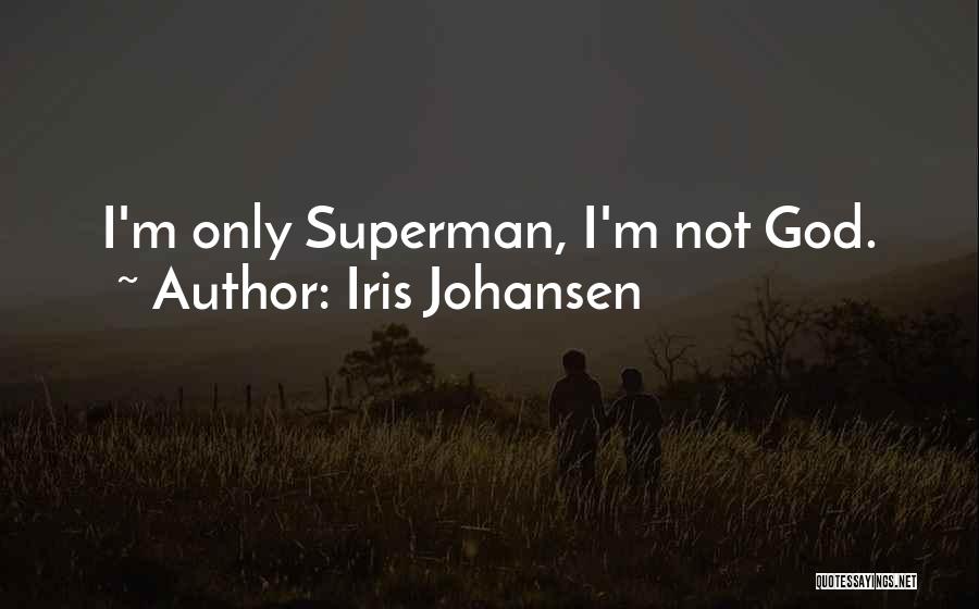 Iris Johansen Quotes: I'm Only Superman, I'm Not God.